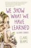 We Show What We Have Learned - And Other Stories (Paperback) - Clare Beams Photo