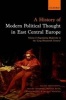 A History of Modern Political Thought in East Central Europe, Volume I - Negotiating Modernity in the 'Long Nineteenth Century' (Hardcover) - Balazs Trencsenyi Photo