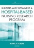 Building and Sustaining a Hospital-Based Nursing Research Program (Paperback) - Nancy M Albert Photo