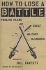 How to Lose a Battle - Foolish Plans and Great Military Blunders (Paperback) - Bill Fawcett Photo