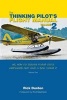 The Thinking Pilot's Flight Manual - Or, How to Survive Flying Little Airplanes and Have a Ball Doing It, Volume 2 (Paperback) - Rick Durden Photo