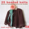 25 Beaded Knits - Beautiful Beaded Knits in Stylish Colours (Hardcover) - Debbie Abrahams Photo