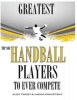 Greatest Handball Players to Ever Compete - Top 100 (Paperback) - Alex Trost Photo