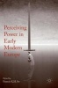 Perceiving Power in Early Modern Europe 2016 (Hardcover, 1st Ed. 2016) - Francis KH So Photo