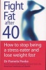 Fight Fat After Forty - How to Stop Being a Stress Eater and Lose Weight Fast (Paperback, New Ed) - Pamela Peeke Photo