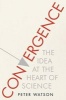 Convergence - The Idea at the Heart of Science (Hardcover) - Peter Watson Photo