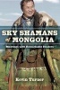 Sky Shamans of Mongolia - Meetings with Remarkable Healers (Paperback) - Kevin Turner Photo