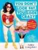 You Don't Look Fat, You Look Crazy - An Unapologetic Guide to Being Ambitchous (Hardcover) - Ashley Longshore Photo