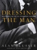 Dressing the Man - Mastering the Art of Permanent Fashion (Hardcover, 1st ed) - Alan Flusser Photo