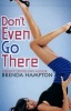 Don't Even Go There (Paperback) - Brenda Hampton Photo