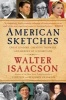 American Sketches - Great Leaders, Creative Thinkers, and Heroes of a Hurricane (Paperback) - Walter Isaacson Photo