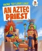 How to Live Like an Aztec Priest (Paperback) - John Farndon Photo