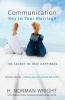 Communication: Key to Your Marriage - The Secret to True Happiness (Paperback) - HNorman Wright Photo