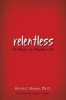 Relentless - 40 Days in Psalm 119 (Paperback) - Kevin J Moore Photo