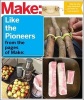 Make Like the Pioneers - A Day in the Life with Sustainable, Low-Tech/No-Tech Solutions (Paperback) - The Editors of Make Photo