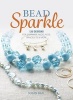 Bead Sparkle - 120 Designs for Earrings, Necklaces, Bracelets & More (Paperback) - Susan Beal Photo