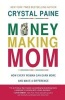 Money-Making Mom - How Every Woman Can Earn More and Make a Difference (Paperback) - Crystal Paine Photo