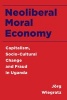 Neoliberal Moral Economy - Capitalism, Socio-Cultural Change and Fraud in Uganda (Paperback) - Jorg Wiegratz Photo