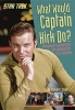 What Would Captain Kirk Do? - Intergalactic Wisdom from the Captain of the U.S.S. Enterprise (Paperback) - Brandon T Snider Photo