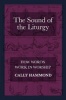 The Sound of the Liturgy - How Words Work in Worship (Paperback) - Cally Hammond Photo