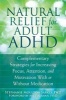 Natural Relief for Adult ADHD - Complementary Strategies for Increasing Focus, Attention, and Motivation with or Without Medication (Paperback) - Stephanie Moulton Sarkis Photo