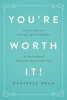 You're Worth It! - Change the Way You Feel about Yourself by Discovering How Jesus Feels about You (Hardcover) - Danielle Bean Photo