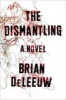 The Dismantling - A Novel (Paperback) - Brian Deleeuw Photo