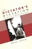 The Dictators Dictation - The Politics of Novels and Novelists (Hardcover) - Robert Boyers Photo