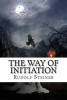 The Way of Initiation - How to Attain Knowledge of the Higher Worlds (Paperback) - Rudolf Steiner Photo