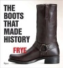 Frye - The Boots That Made History (Hardcover) - Marc Krystal Photo