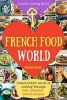 Welcome to French Food World - Unlock Every Secret of Cooking Through 500 Amazing French Recipes (French Cookbook, French Macaron Cookbook, French Cuisine...) (Unlock Cooking, Cookbook [#10]) (Paperback) - Annie Kate Photo