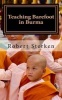 Teaching Barefoot in Burma - Insights and Stories from a Fulbright Year in Myanmar (Paperback) - Robert Edward Sterken Jr Photo