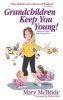 Grandchildren Keep You Young! - Hilarious Helpful Hints for Grandmas (Paperback) - Mary McBride Photo