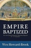 Empire Baptized - How the Church Embraced What Jesus Rejected (Second-Fifth Centuries) (Paperback) - Wes Howard Brook Photo