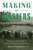 Making the Masters - Bobby Jones and the Birth of America's Greatest Golf Tournament (Paperback) - David Barrett Photo