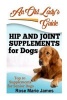 Hip and Joint Supplements for Dogs - Top 10 Supplements for Senior Dogs (Paperback) - Rosemarie James Photo