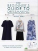 The Beginners Guide to Dressmaking - Sewing Techniques and Patterns to Make Your Own Clothes (Paperback) - Wendy Ward Photo