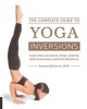 The Complete Guide to Yoga Inversions - Learn How to Invert, Float, and Fly with Inversions and Arm Balances (Paperback) - Jennifer DeCurtins Photo