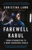 Farewell Kabul - From Afghanistan to a More Dangerous World (Paperback) - Christina Lamb Photo