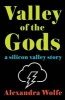 Valley of the Gods - A Silicon Valley Story (Hardcover) - Alexandra Wolfe Photo