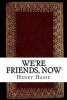 We're Friends, Now (Paperback) - Henry Hasse Photo