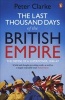 The Last Thousand Days of the British Empire - The Demise of a Superpower, 1944-47 (Paperback) - Peter Clarke Photo