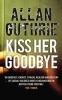 Kiss Her Goodbye (Paperback) - Allan Guthrie Photo