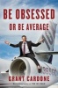 Be Obsessed or Be Average (Hardcover) - Grant Cardone Photo