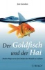 Der Goldfisch Und Der Hai - Positive Wege Um in Den Untiefen Des Wandels Zu Wachsen (German, Paperback) - Jon Gordon Photo