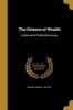 The Science of Wealth - A Manual of Political Economy (Paperback) - Amasa 1799 1875 Walker Photo