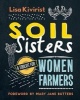 Soil Sisters - A Toolkit for Women Farmers (Paperback) - Lisa Kivirist Photo