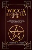 Wicca for Beginners - A Beginner's Guide to Mastering Wiccan Beliefs, Rituals, an (Paperback) - Valerie W Holt Photo