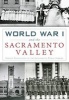 World War I and the Sacramento Valley (Paperback) - Special Collections of the Sacramento Public Library Photo