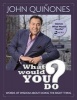 What Would You Do? - Words of Wisdom about Doing the Right Thing (Hardcover) - John Quinones Photo